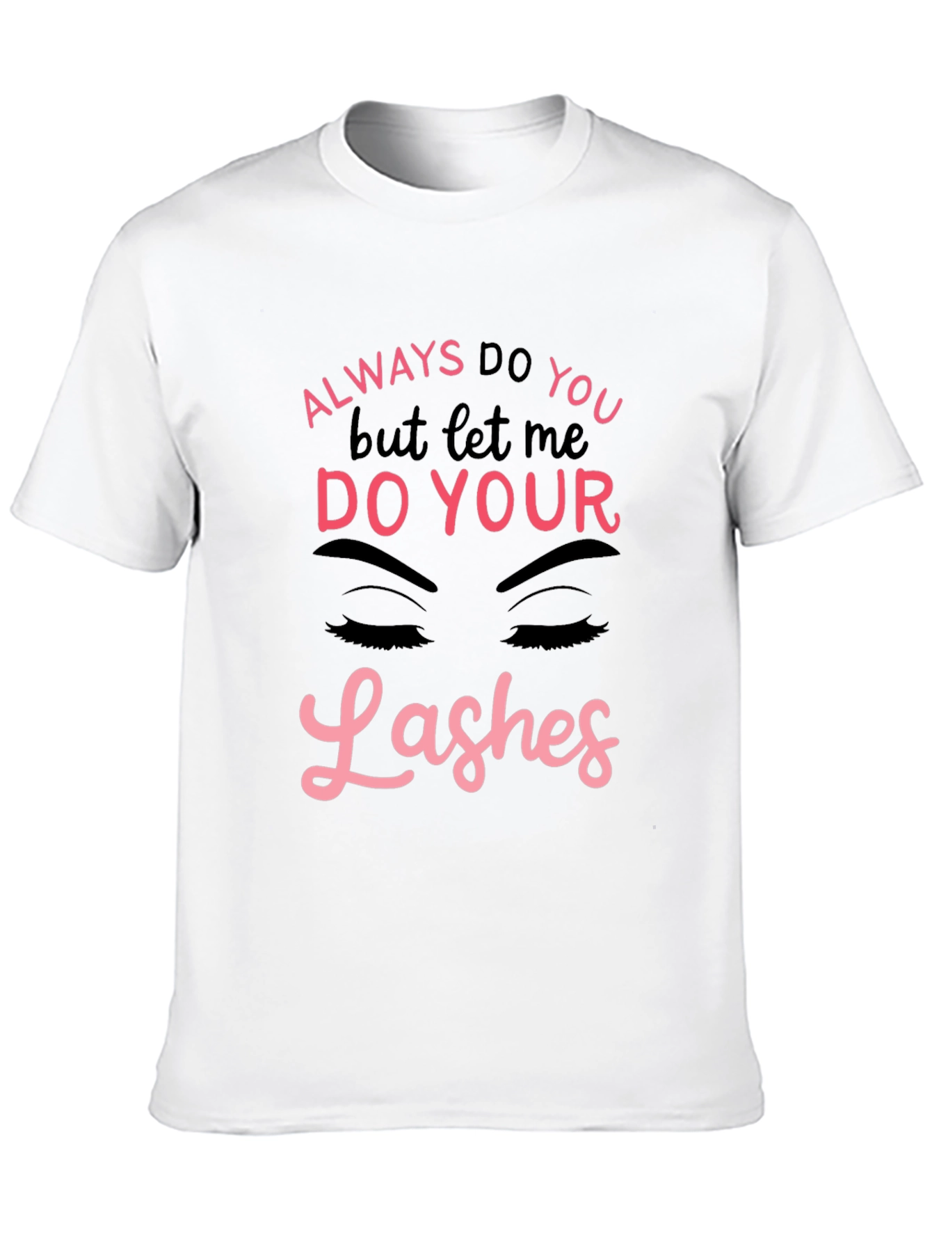 Always Do You Lashes Graphic Tee
