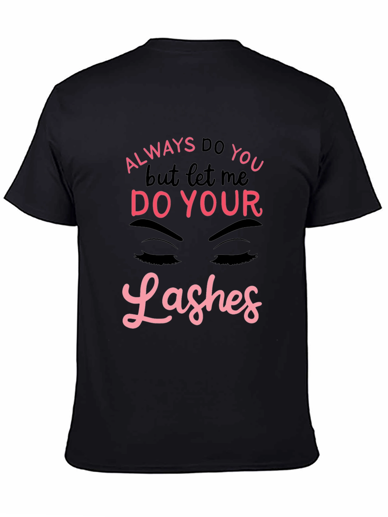 Always Do You Lashes Graphic Tee