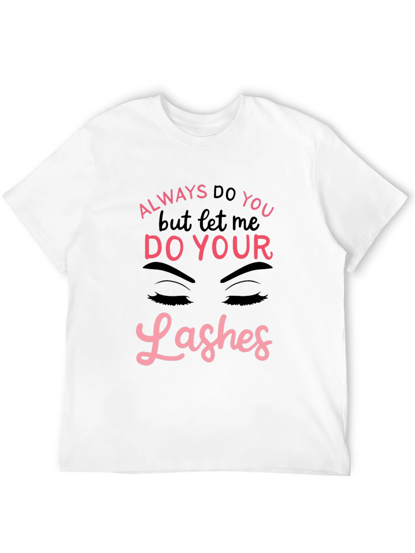 Always Do You Lashes Graphic Tee