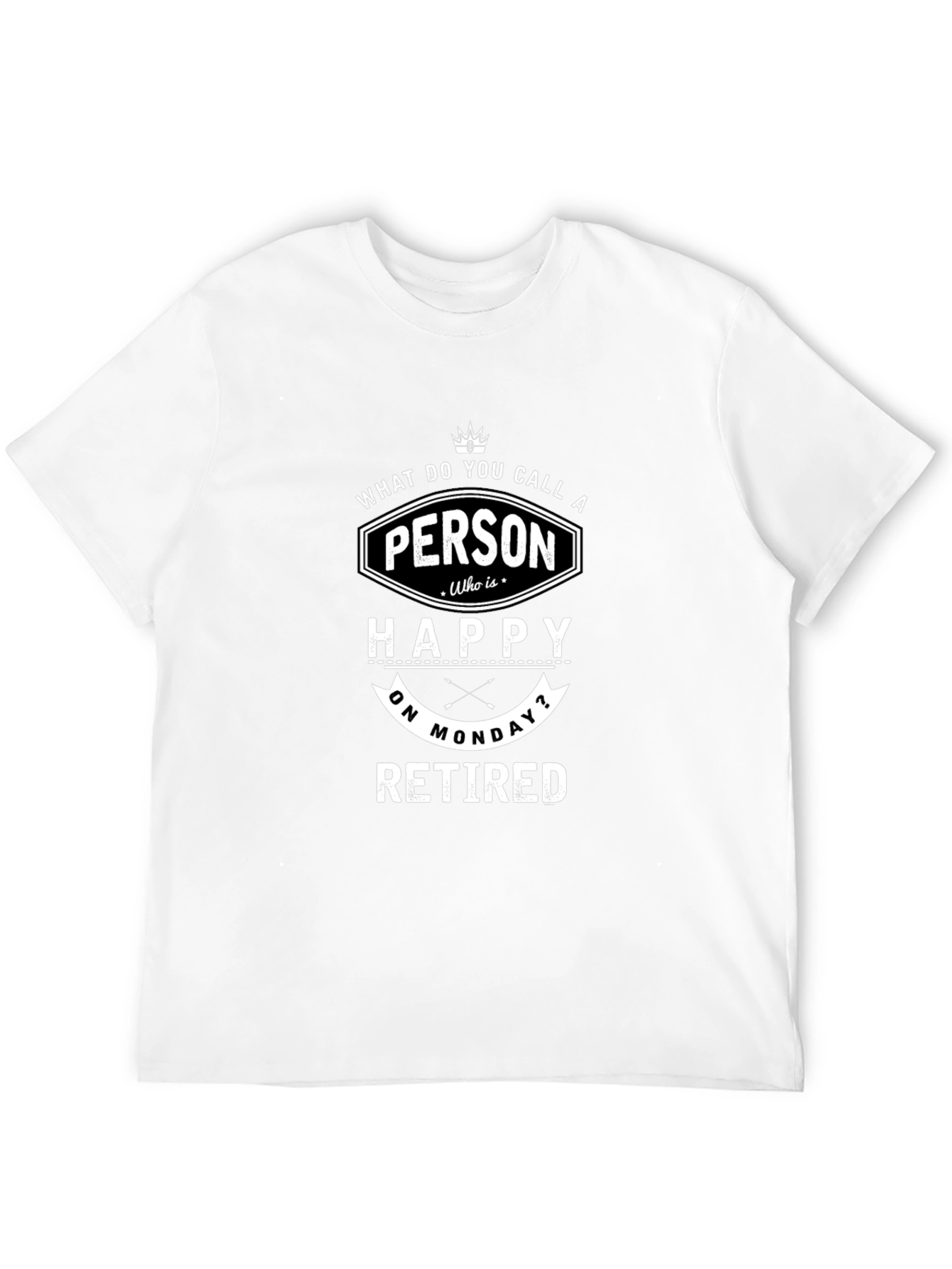 Funny Retired Monday T-Shirt - Happy Person Tee