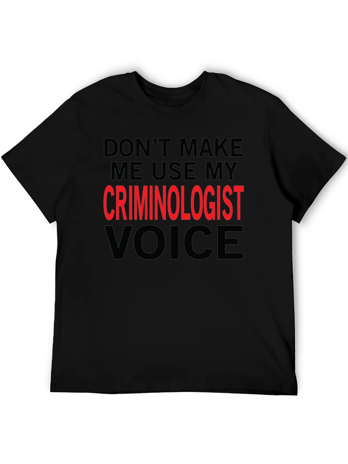 Criminologist Voice T-Shirt - Funny Sarcastic Tee
