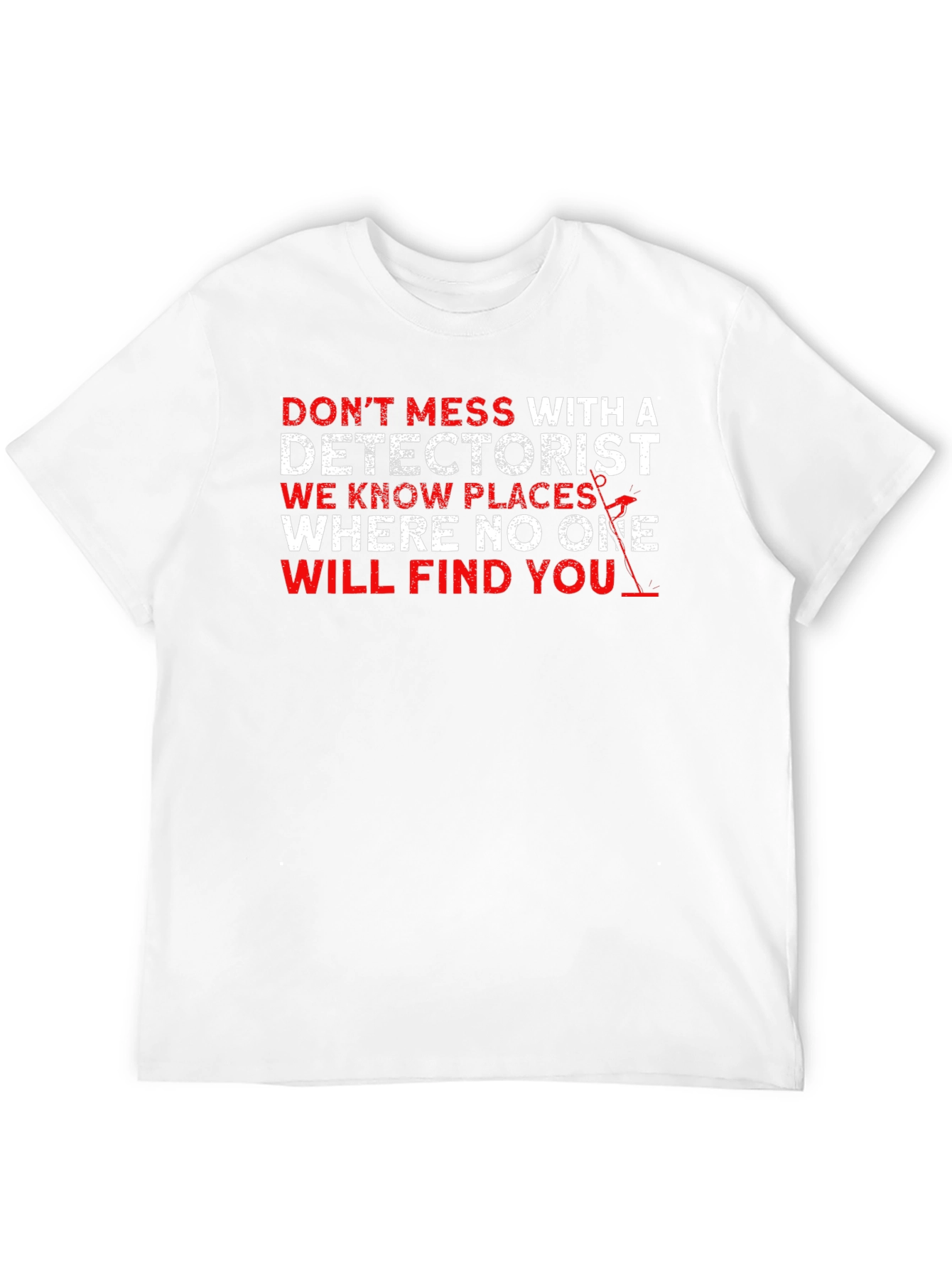 Detectorist T-Shirt: Dont Mess With Us