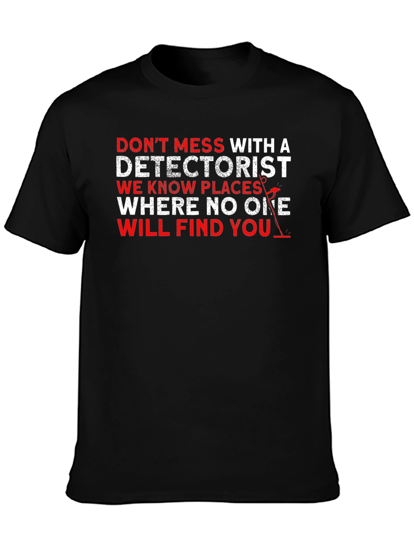 Detectorist T-Shirt: Dont Mess With Us