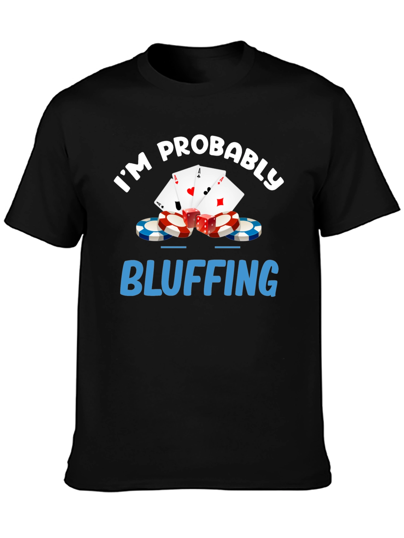 Im Probably Bluffing Funny Poker Graphic T-Shirt