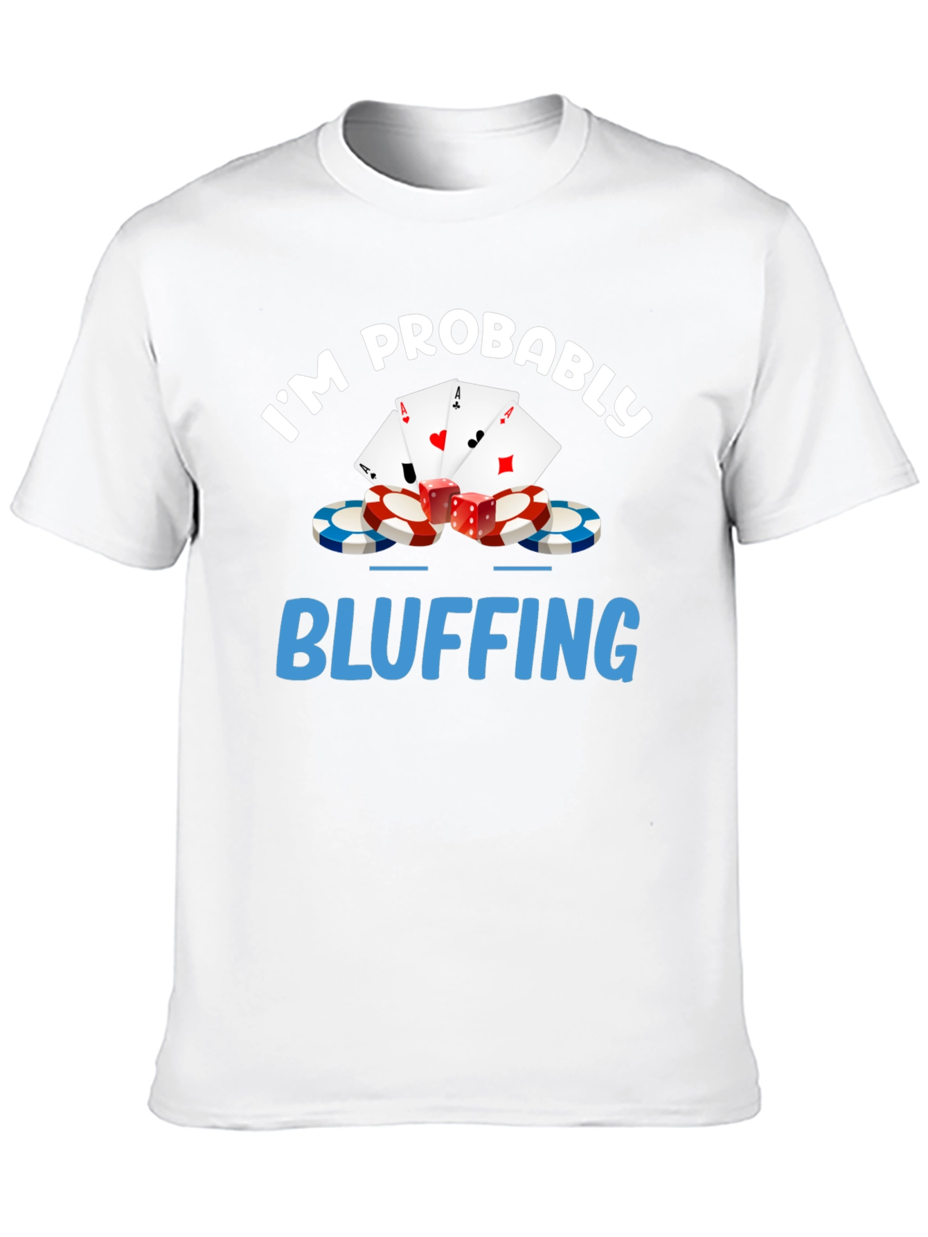 Im Probably Bluffing Funny Poker Graphic T-Shirt