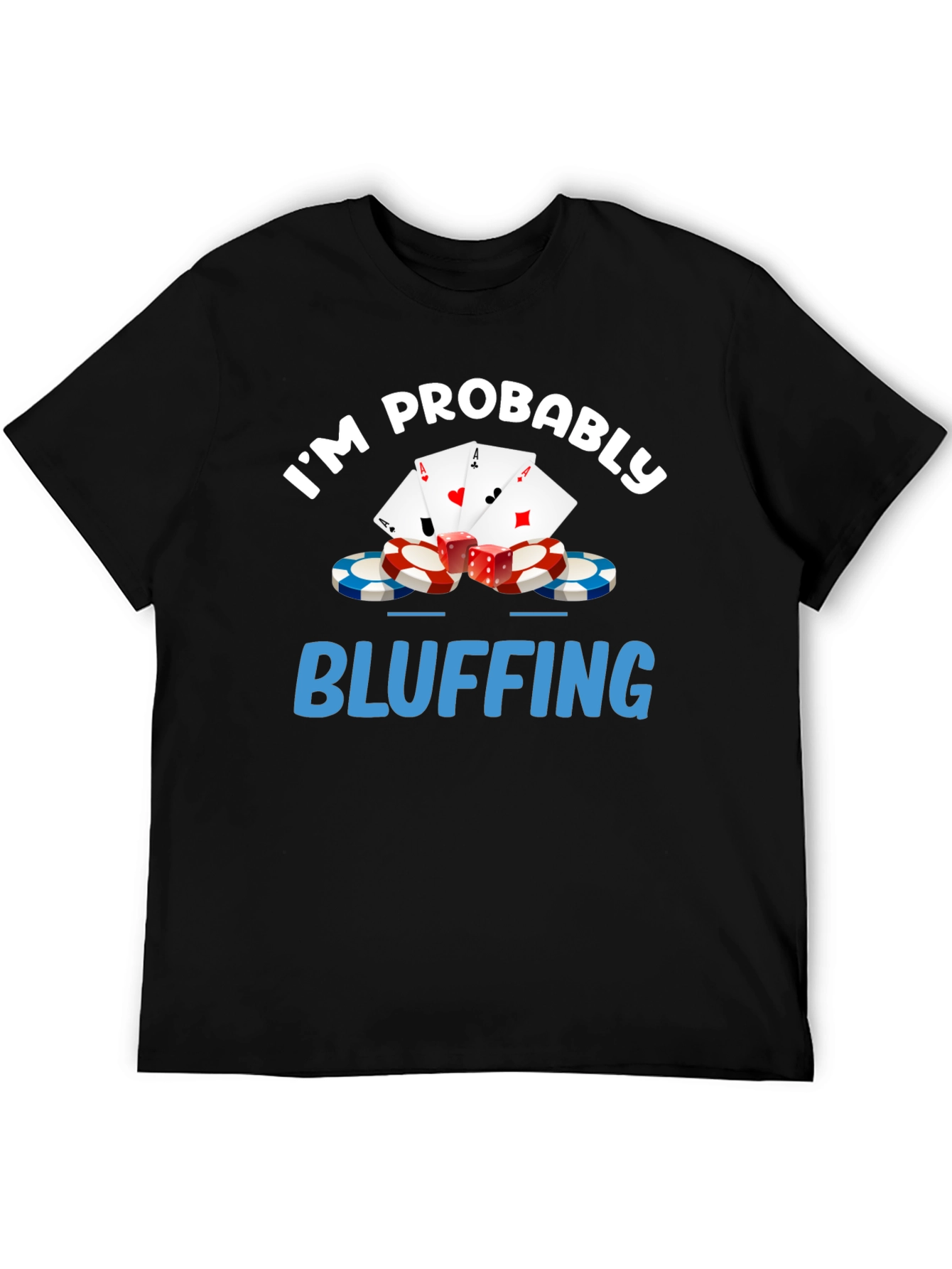 Im Probably Bluffing Funny Poker Graphic T-Shirt