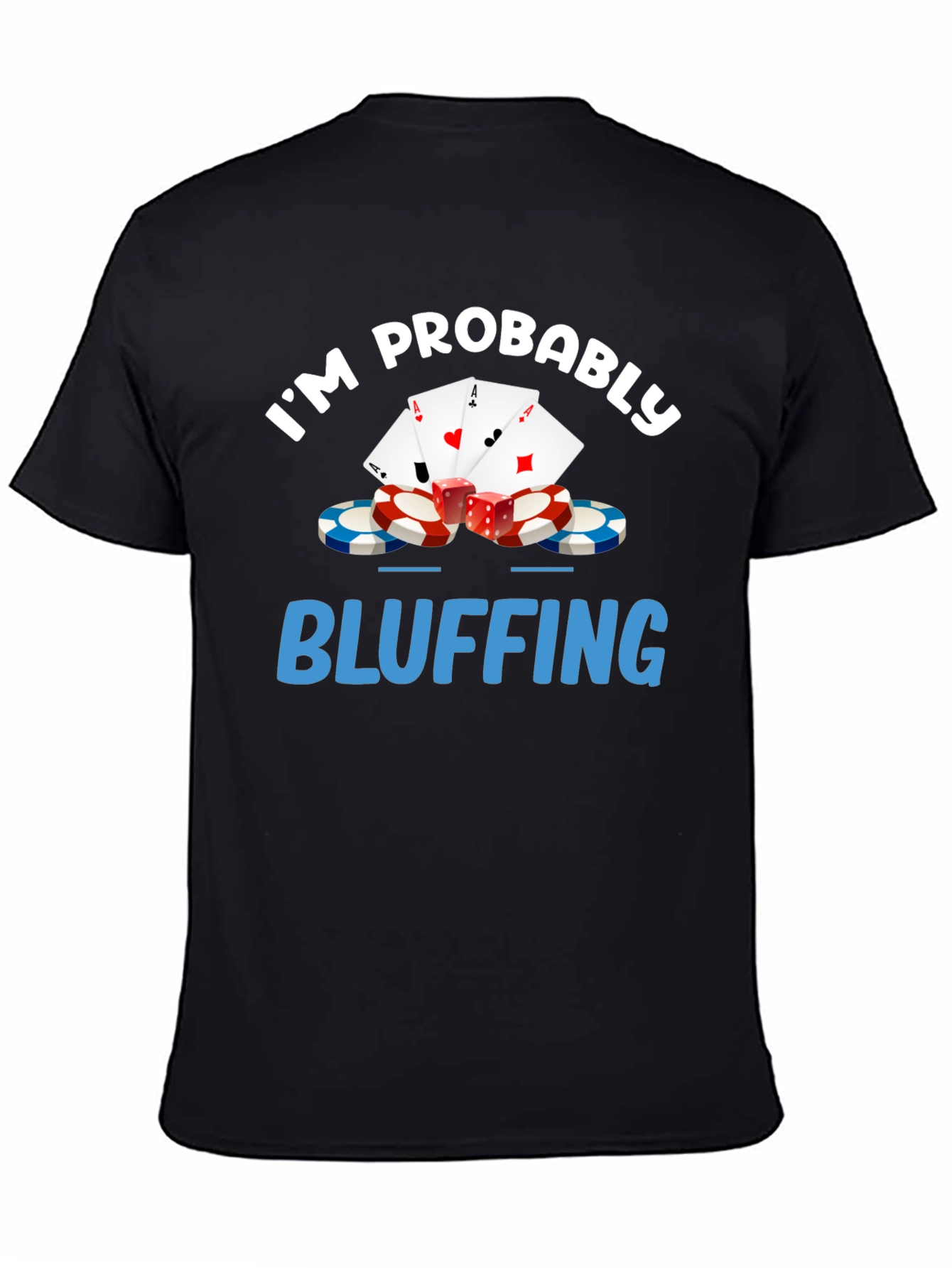 Im Probably Bluffing Funny Poker Graphic T-Shirt