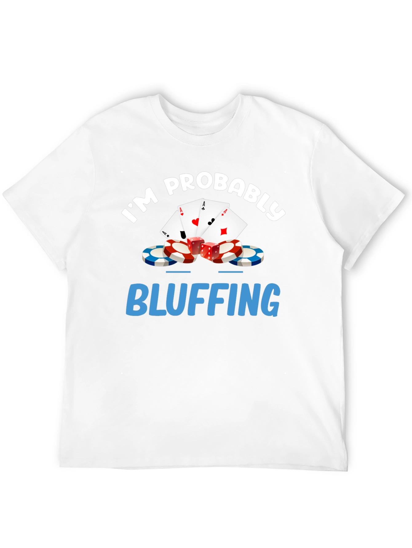 Im Probably Bluffing Funny Poker Graphic T-Shirt