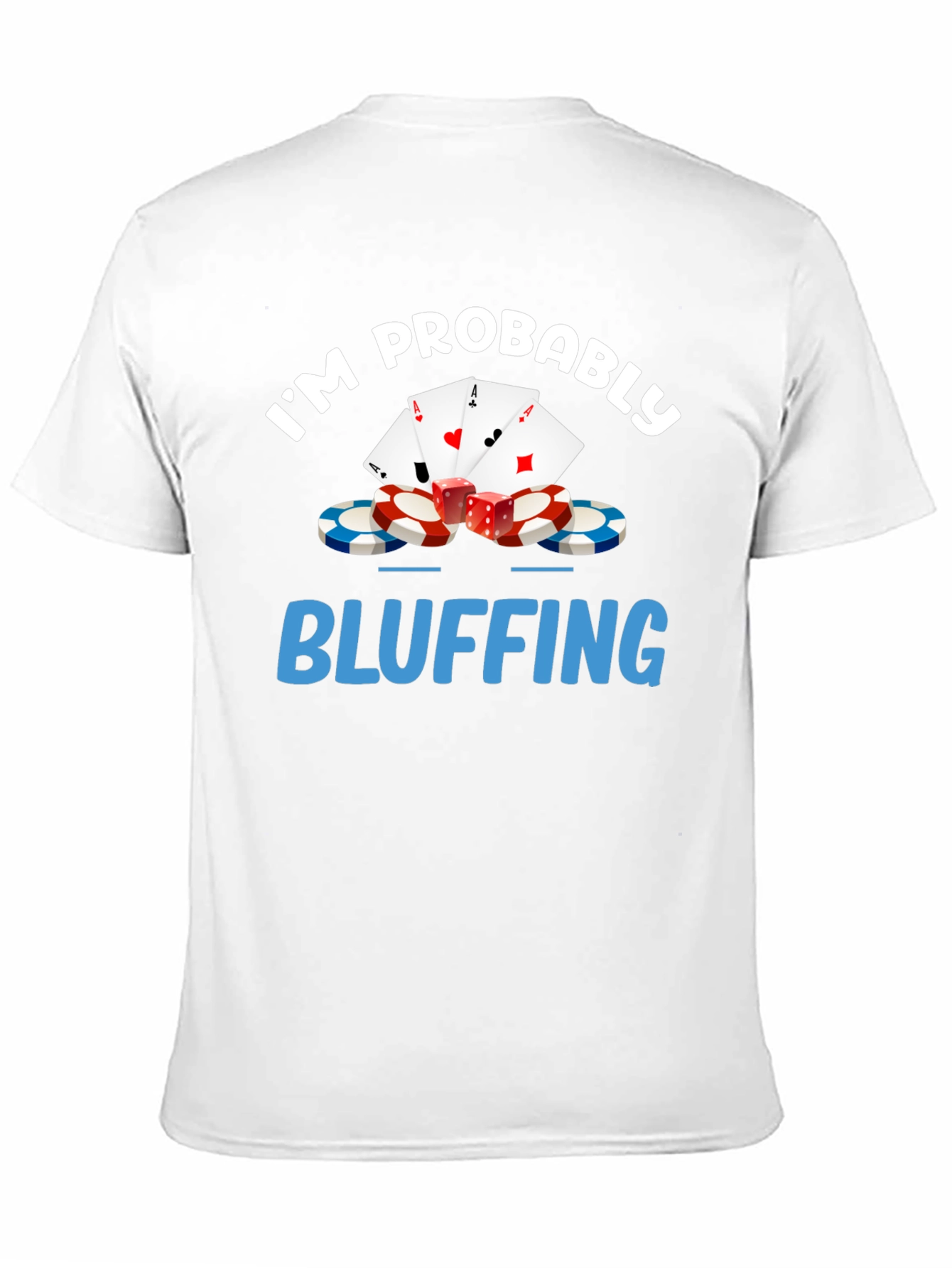 Im Probably Bluffing Funny Poker Graphic T-Shirt
