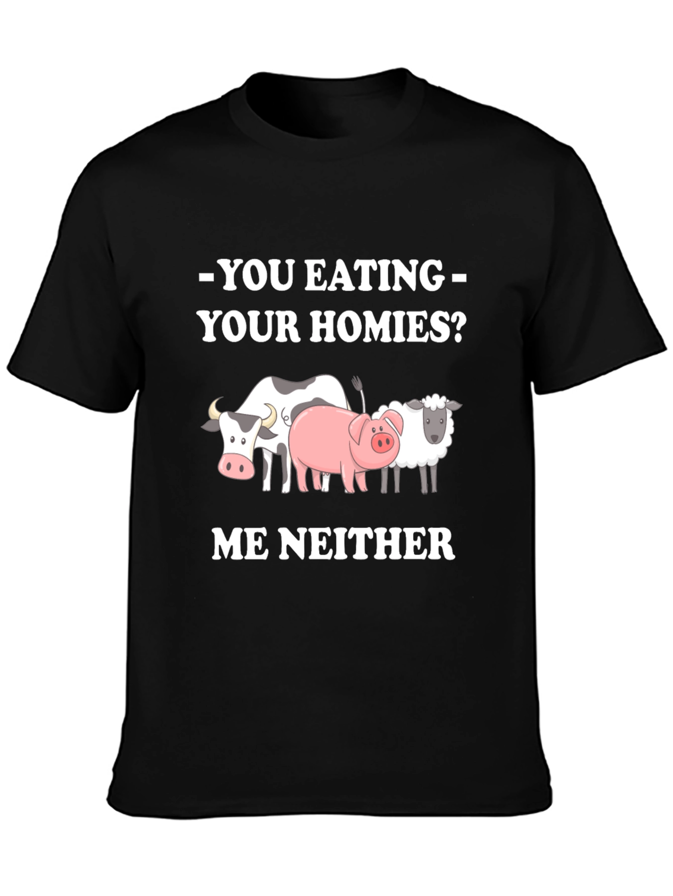 Vegan Tee - You Eating Your Homies? Me Neither