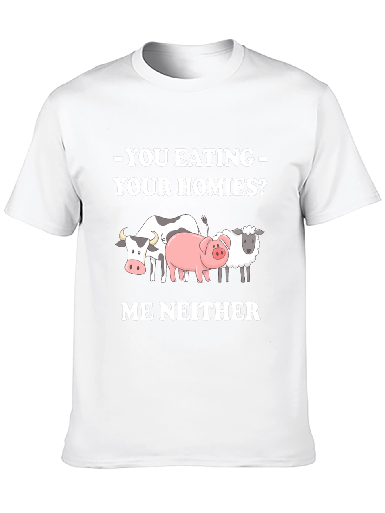 Vegan Tee - You Eating Your Homies? Me Neither