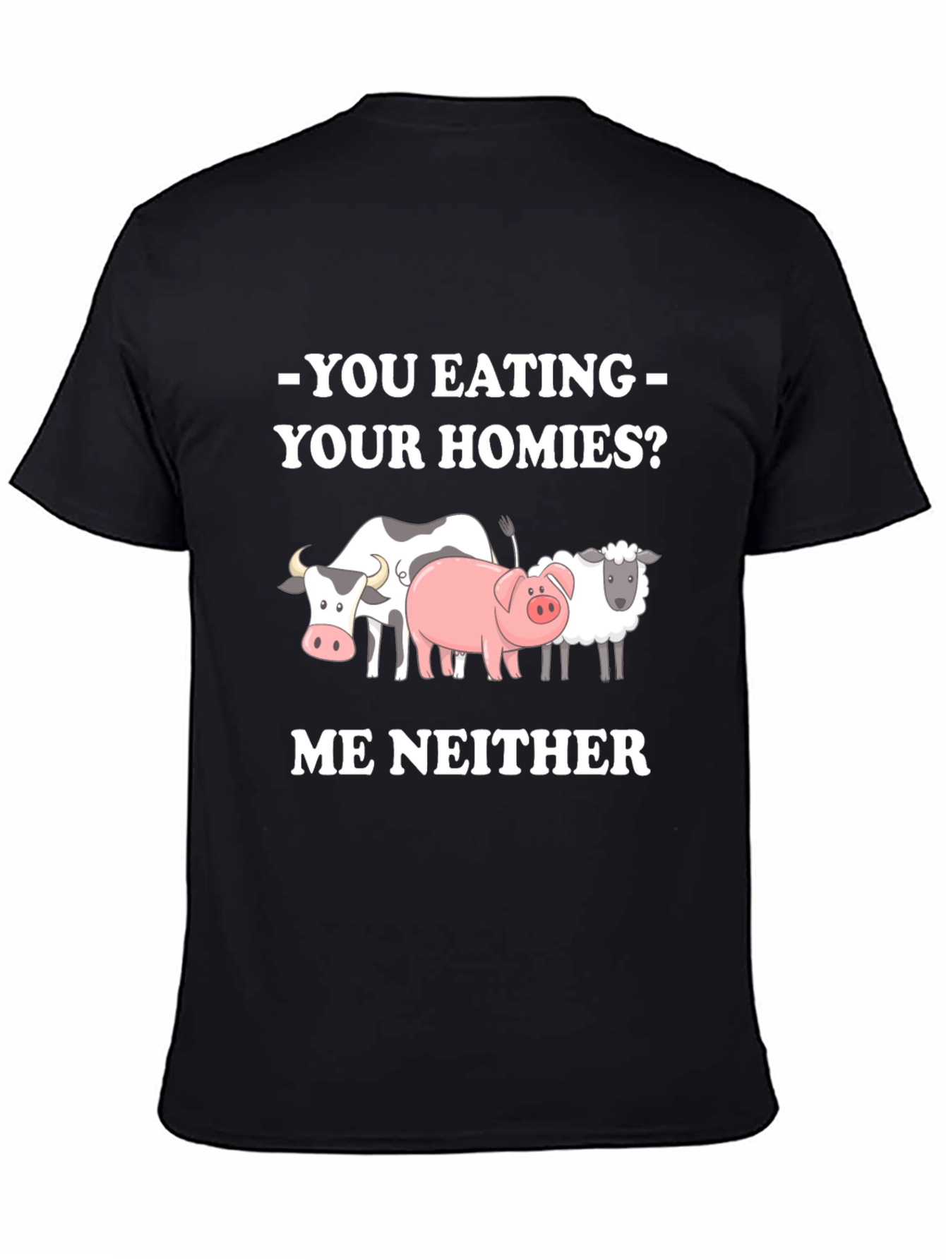 Vegan Tee - You Eating Your Homies? Me Neither
