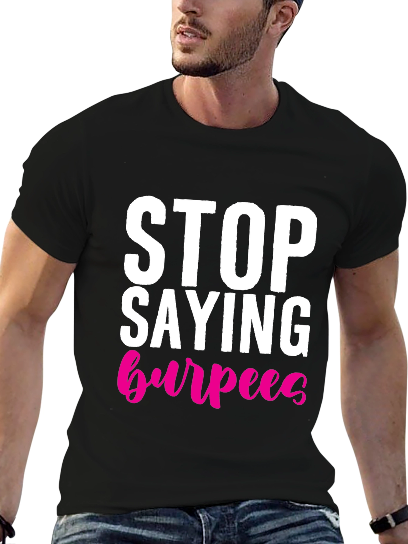 Stop Saying Burpees T-Shirt - Fitness Workout Tee