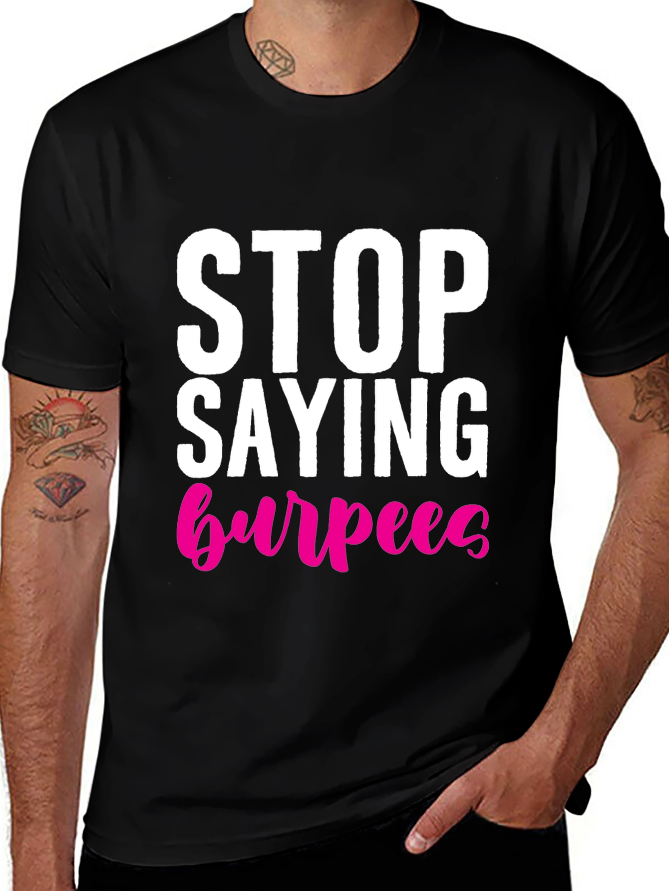 Stop Saying Burpees T-Shirt - Fitness Workout Tee