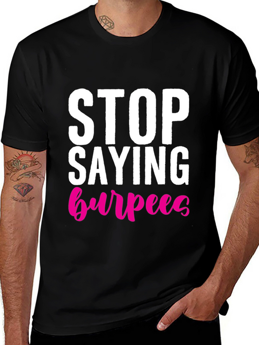 Stop Saying Burpees T-Shirt - Fitness Workout Tee