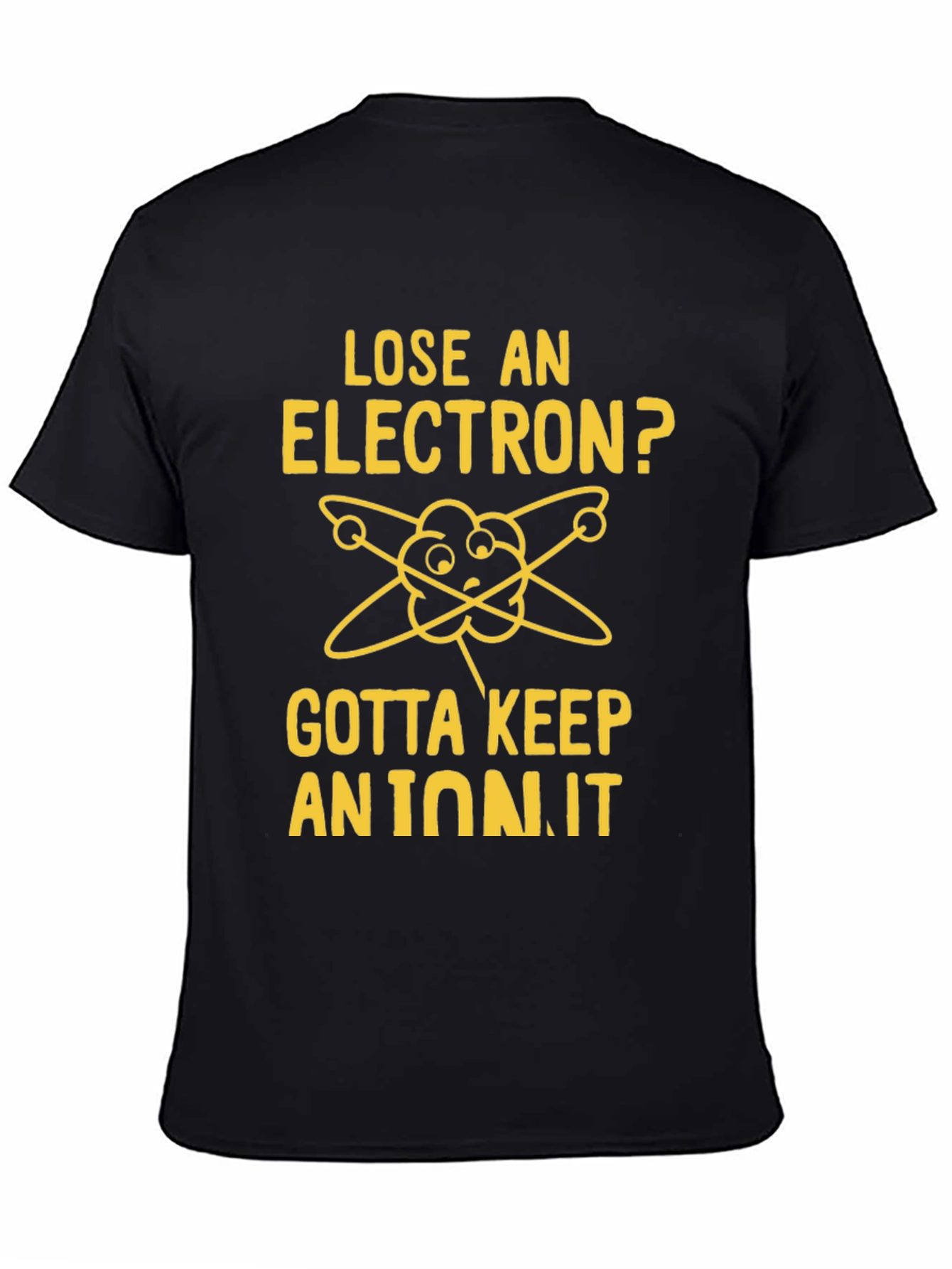 Lose an Electron? Gotta Keep an Ion It T-Shirt