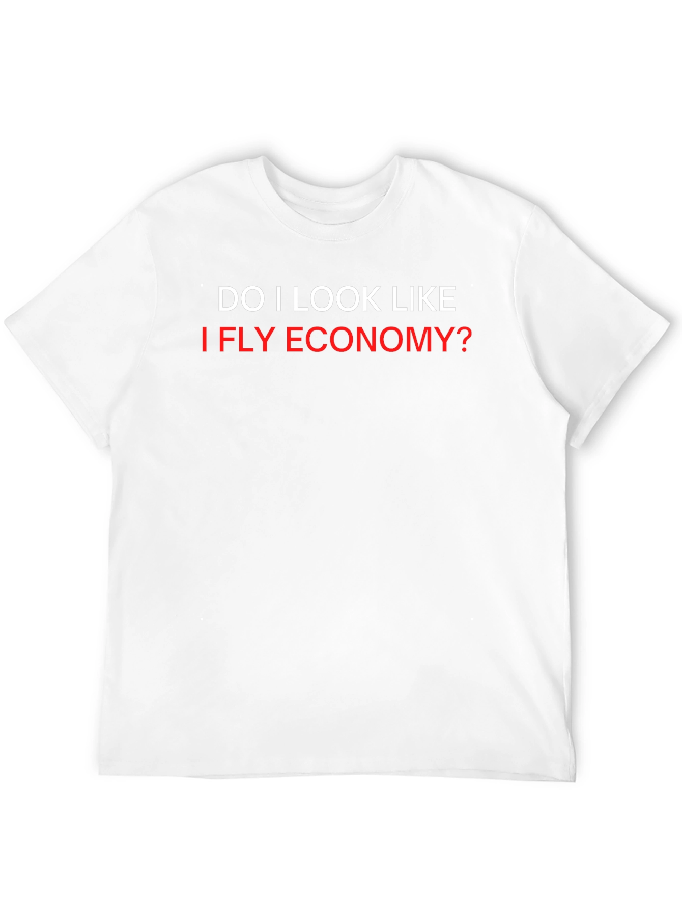 Funny Do I Look Like I Fly Economy? T-Shirt