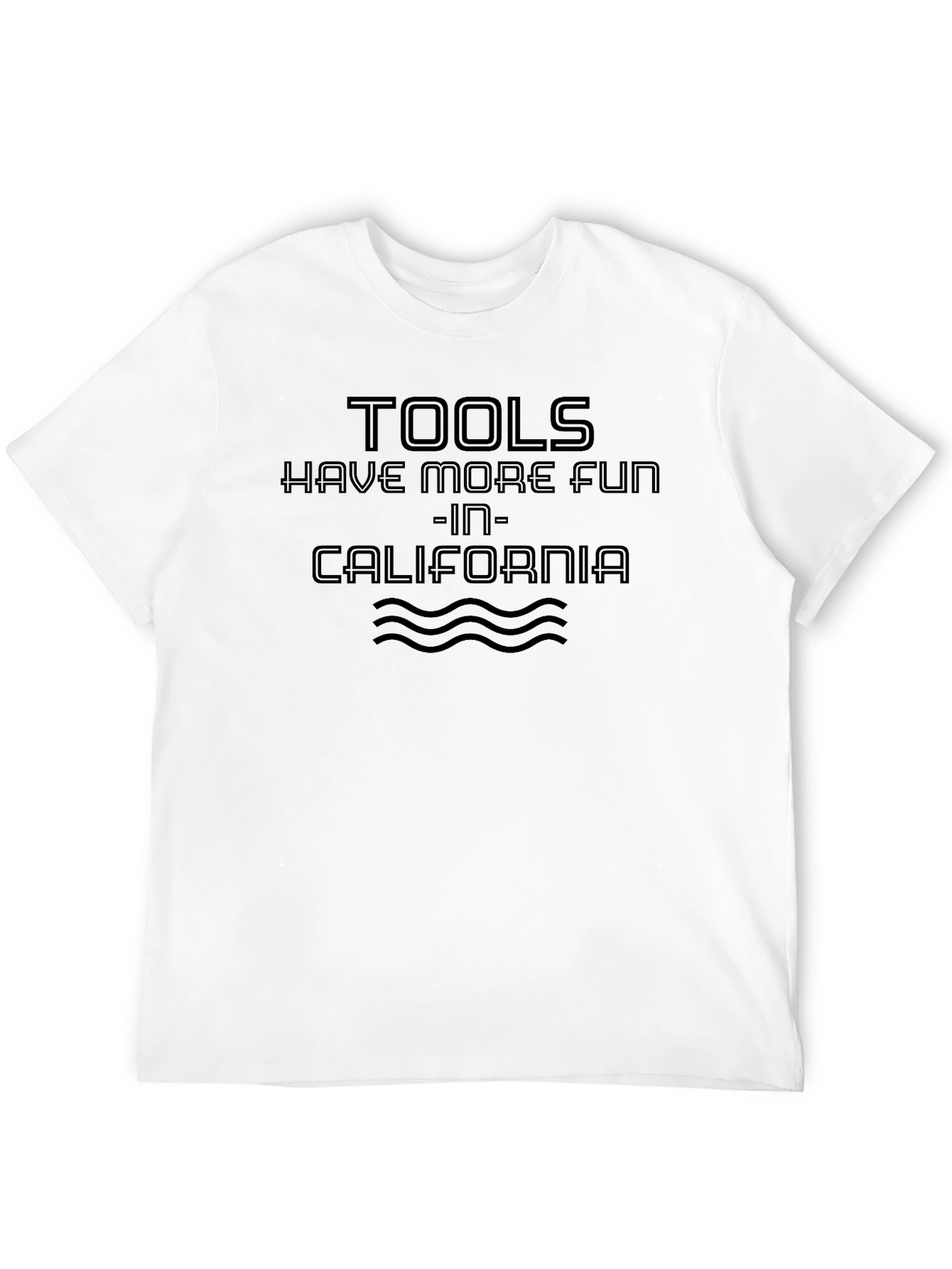 Tools Have More Fun T-Shirt - California