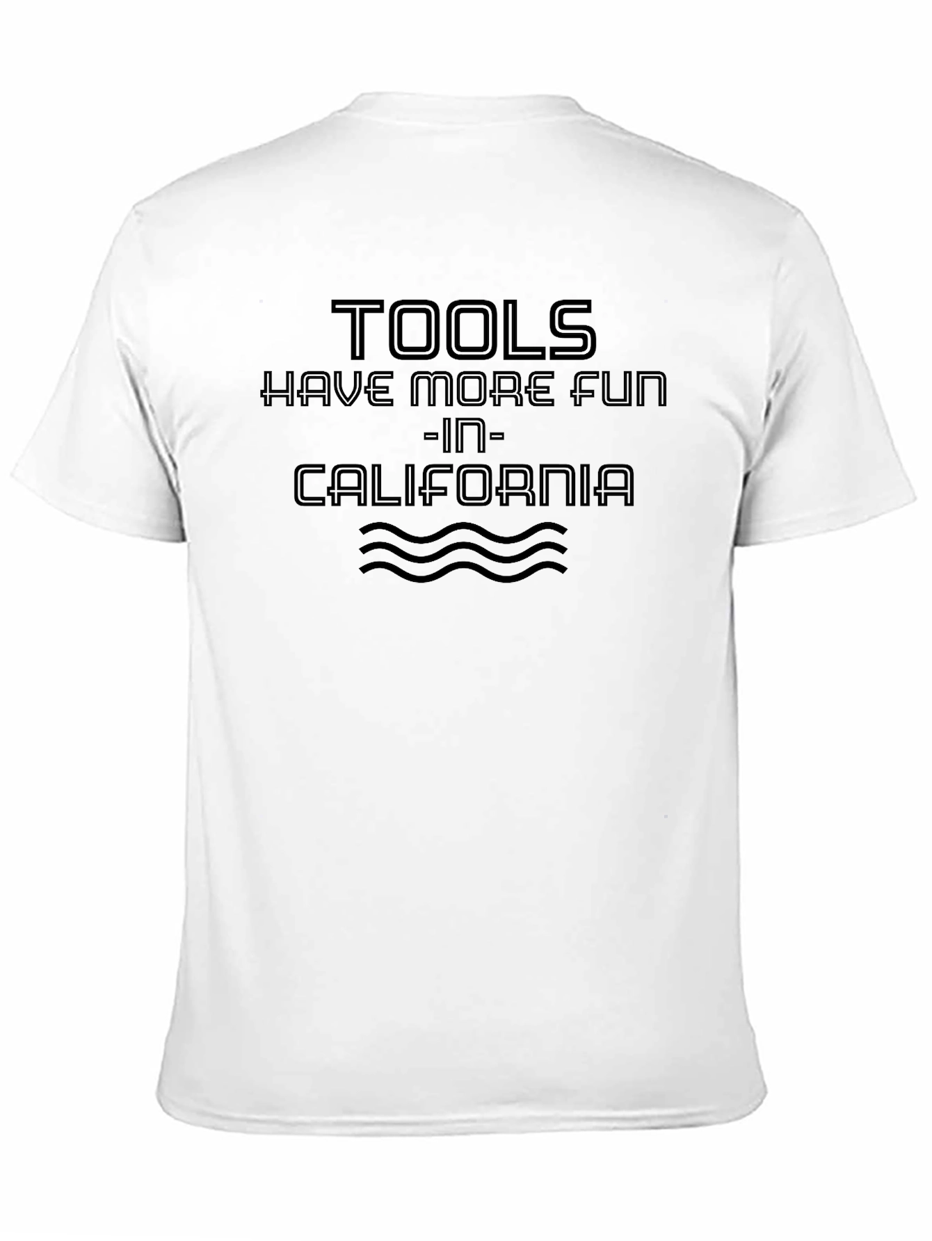 Tools Have More Fun T-Shirt - California