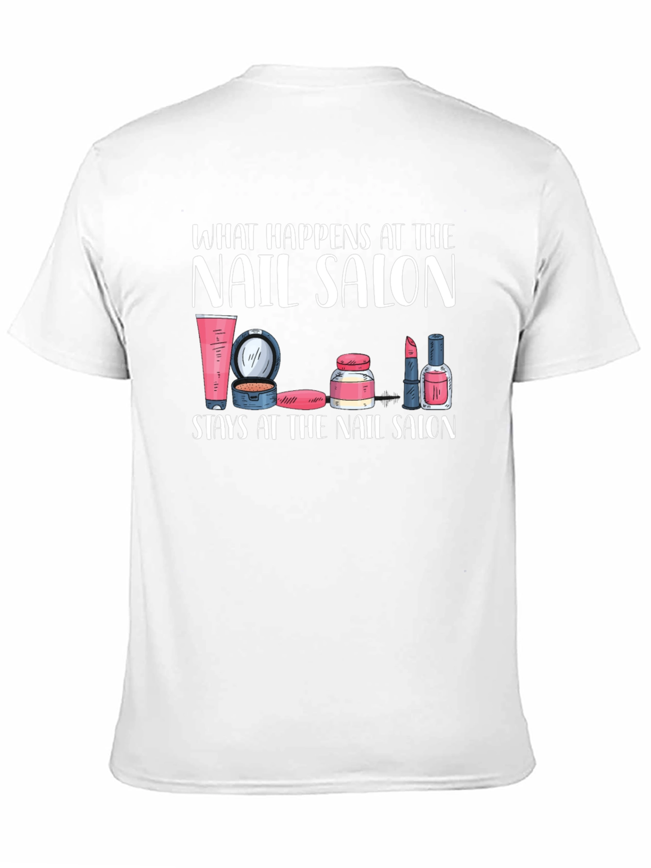 Nail Salon T-Shirt - What Happens Here Stays Here