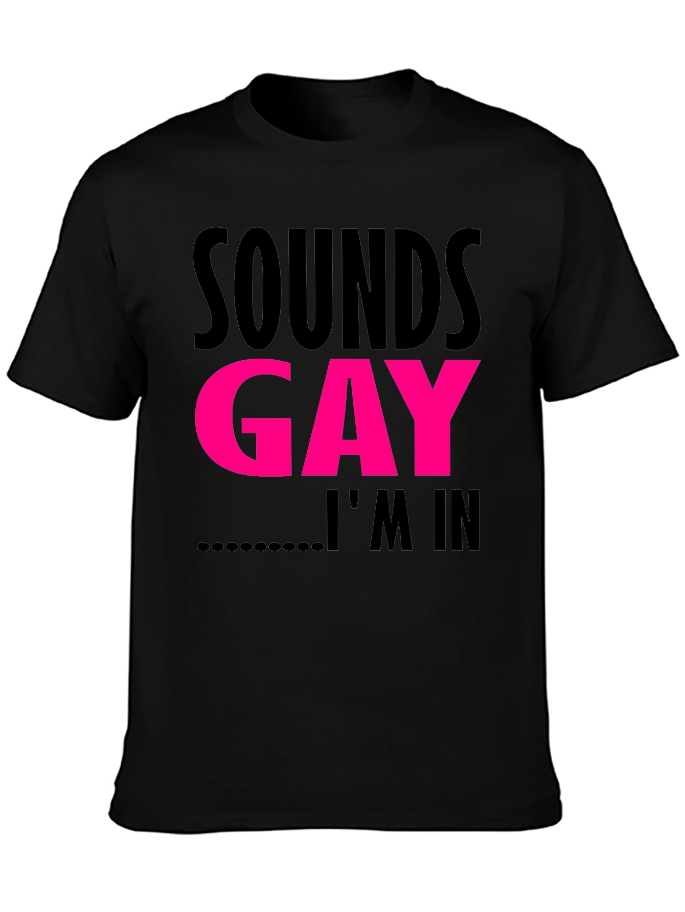 Sounds Gay Im In T-Shirt Funny LGBTQ Pride Tee
