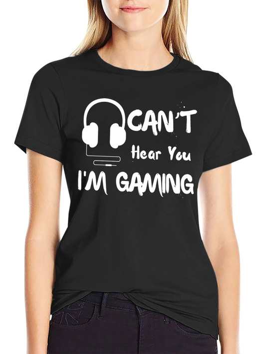 Cant Hear You Im Gaming T-Shirt