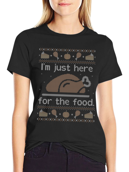 Thanksgiving Turkey T-Shirt - Im Just Here For The Food