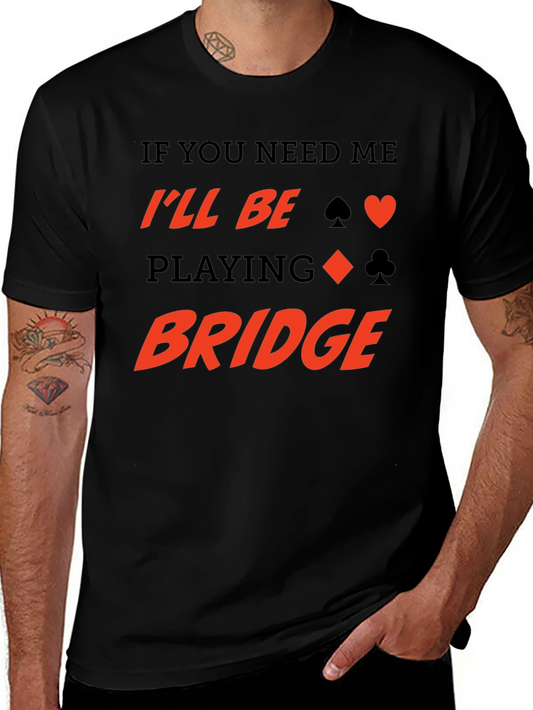 Bridge Player T-Shirt - If You Need Me Ill Be Playing Bridge