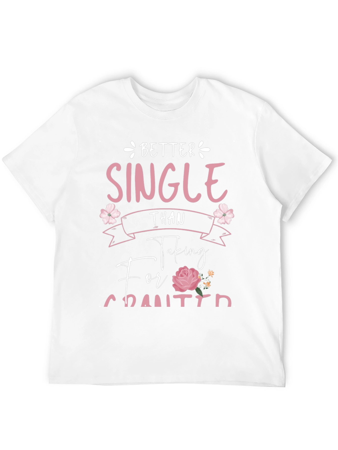 Better Single Than Taken For Granted Graphic Tee