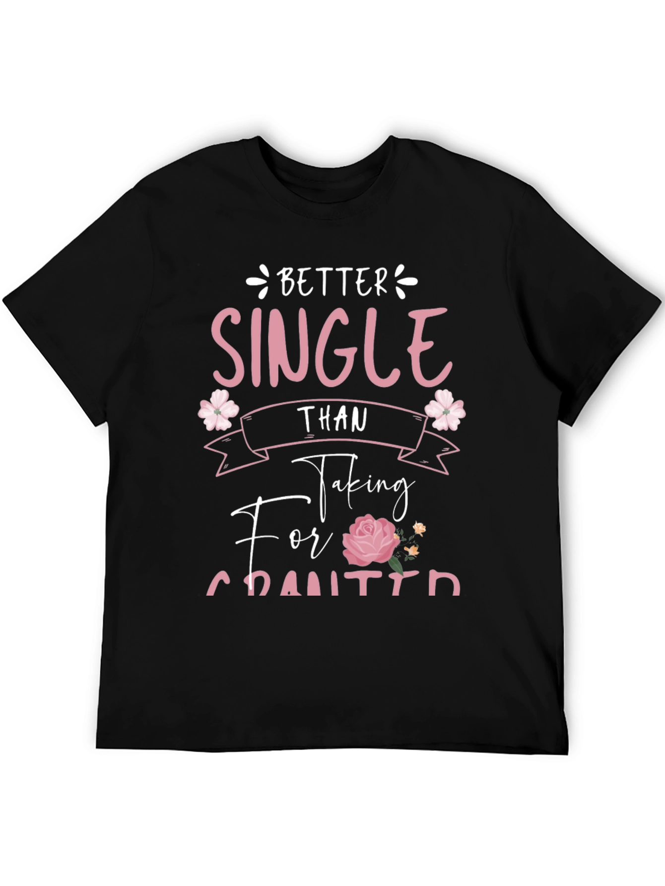 Better Single Than Taken For Granted Graphic Tee