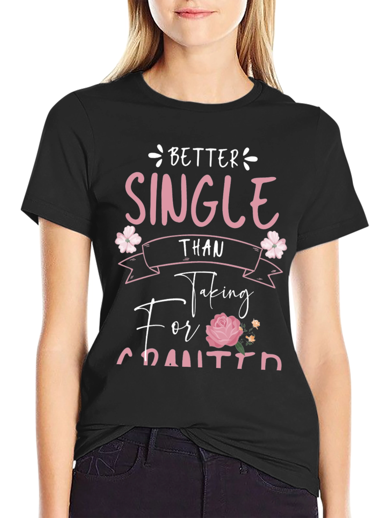 Better Single Than Taken For Granted Graphic Tee