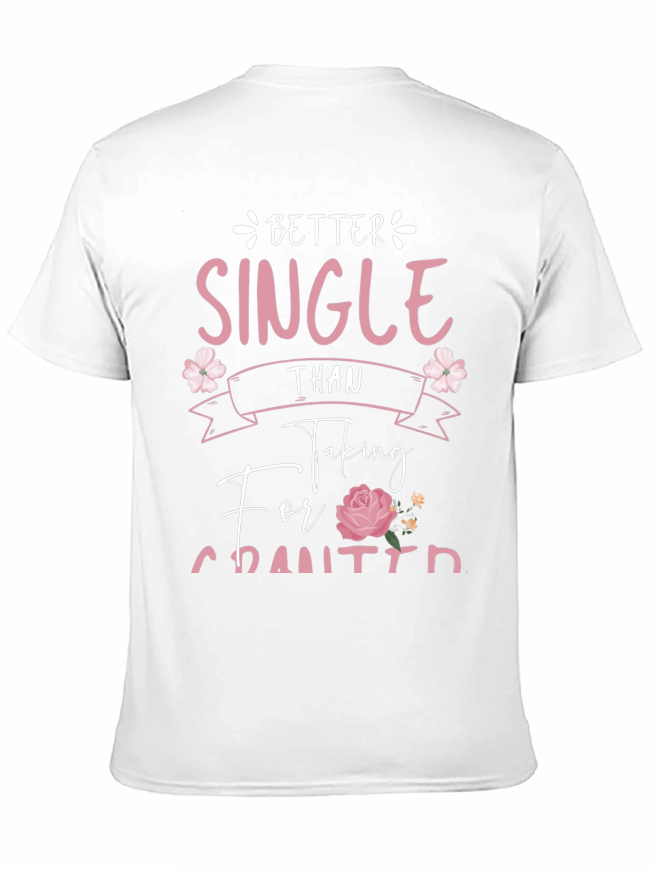Better Single Than Taken For Granted Graphic Tee
