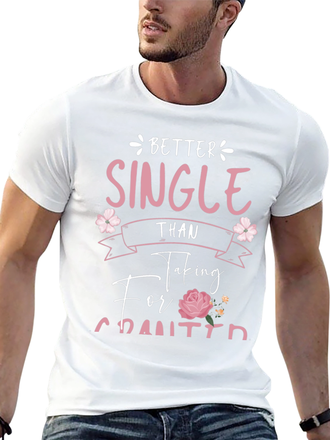 Better Single Than Taken For Granted Graphic Tee