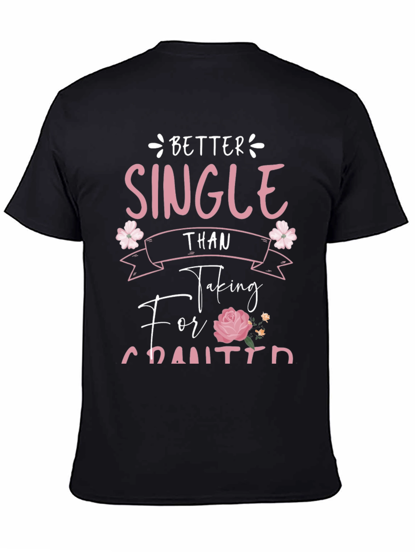 Better Single Than Taken For Granted Graphic Tee