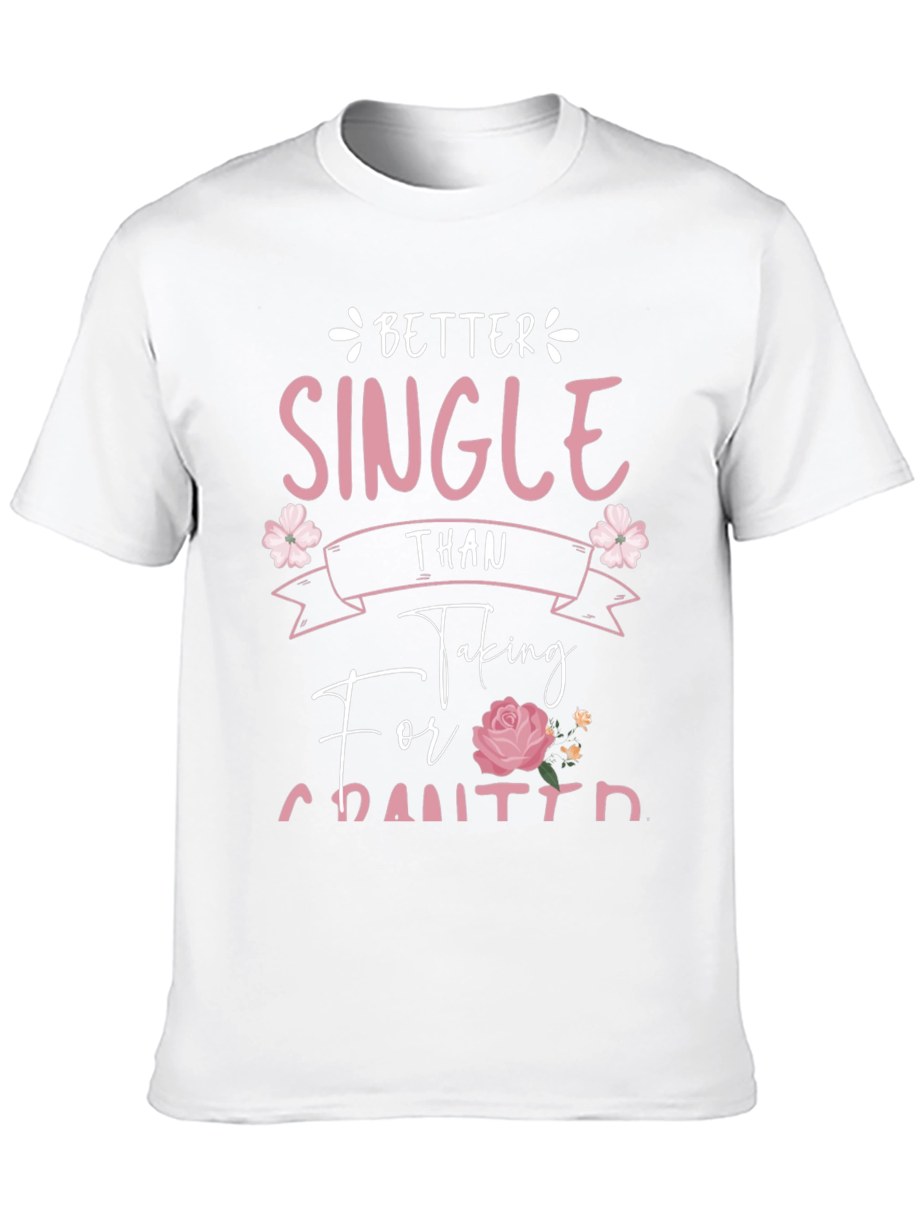 Better Single Than Taken For Granted Graphic Tee