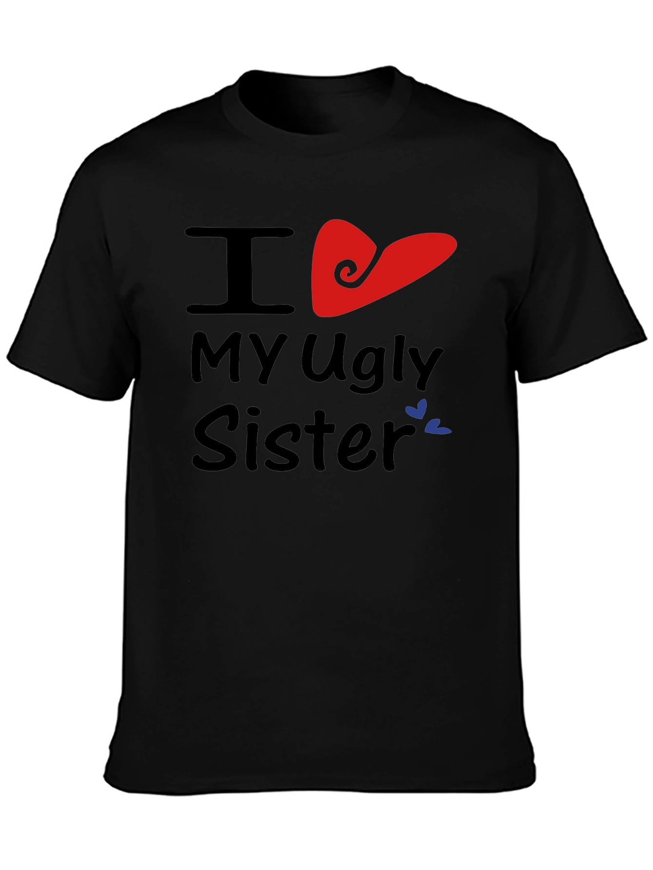 I Heart My Ugly Sister T-Shirt Novelty Apparel