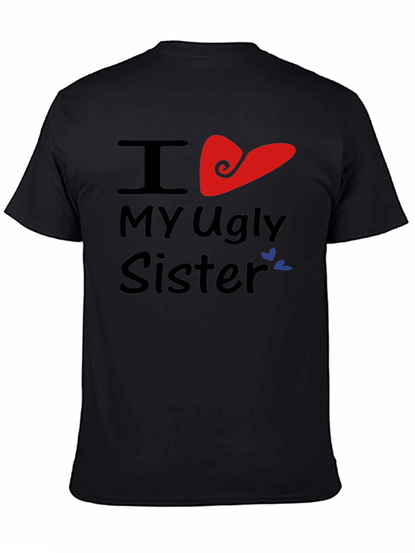 I Heart My Ugly Sister T-Shirt Novelty Apparel