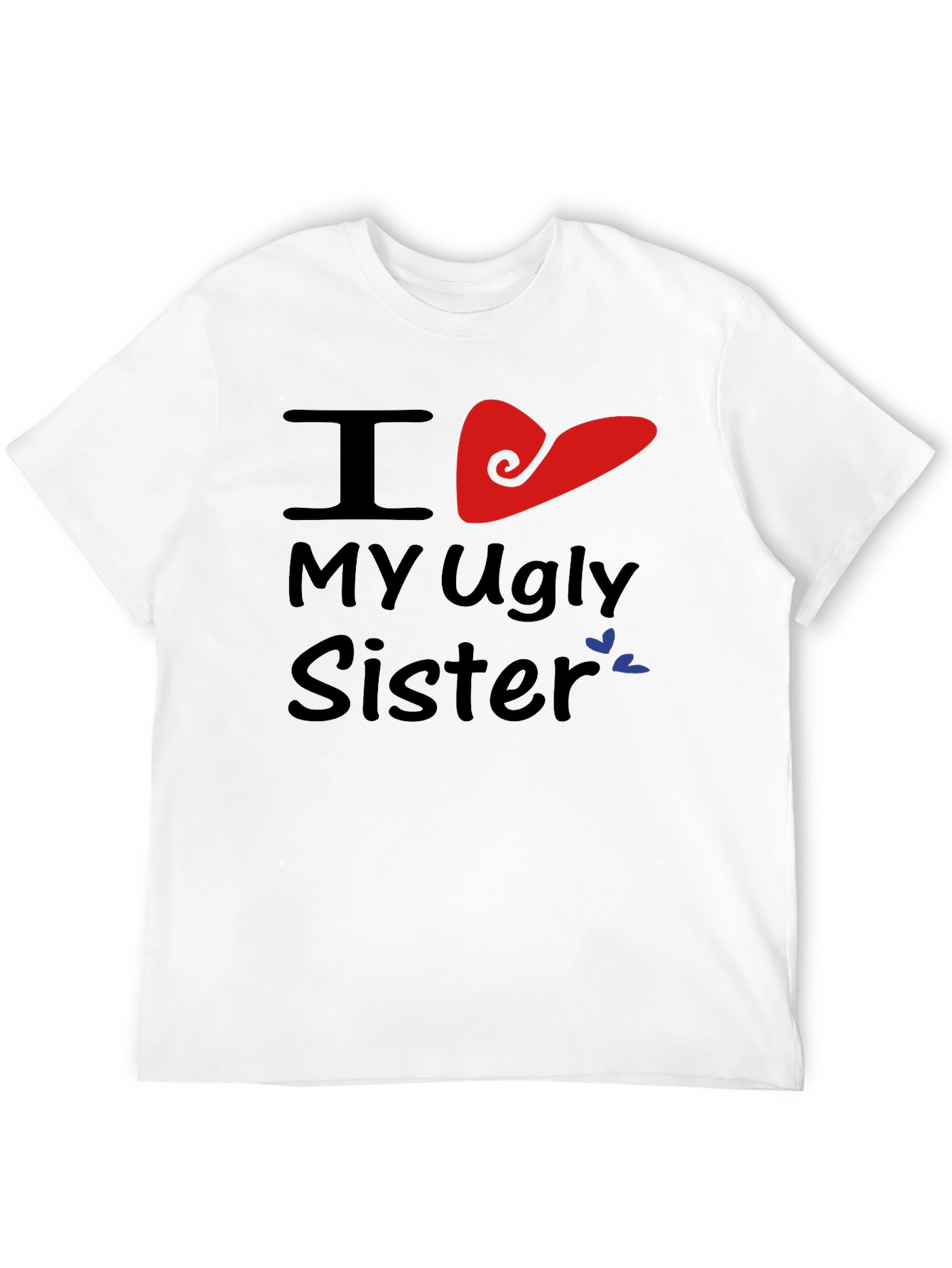 I Heart My Ugly Sister T-Shirt Novelty Apparel