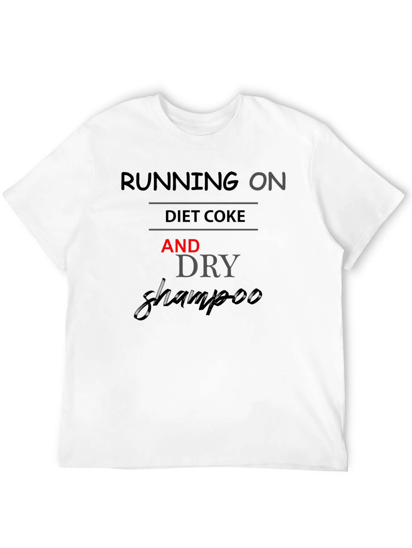 Running on Diet Coke and Dry Shampoo T-Shirt