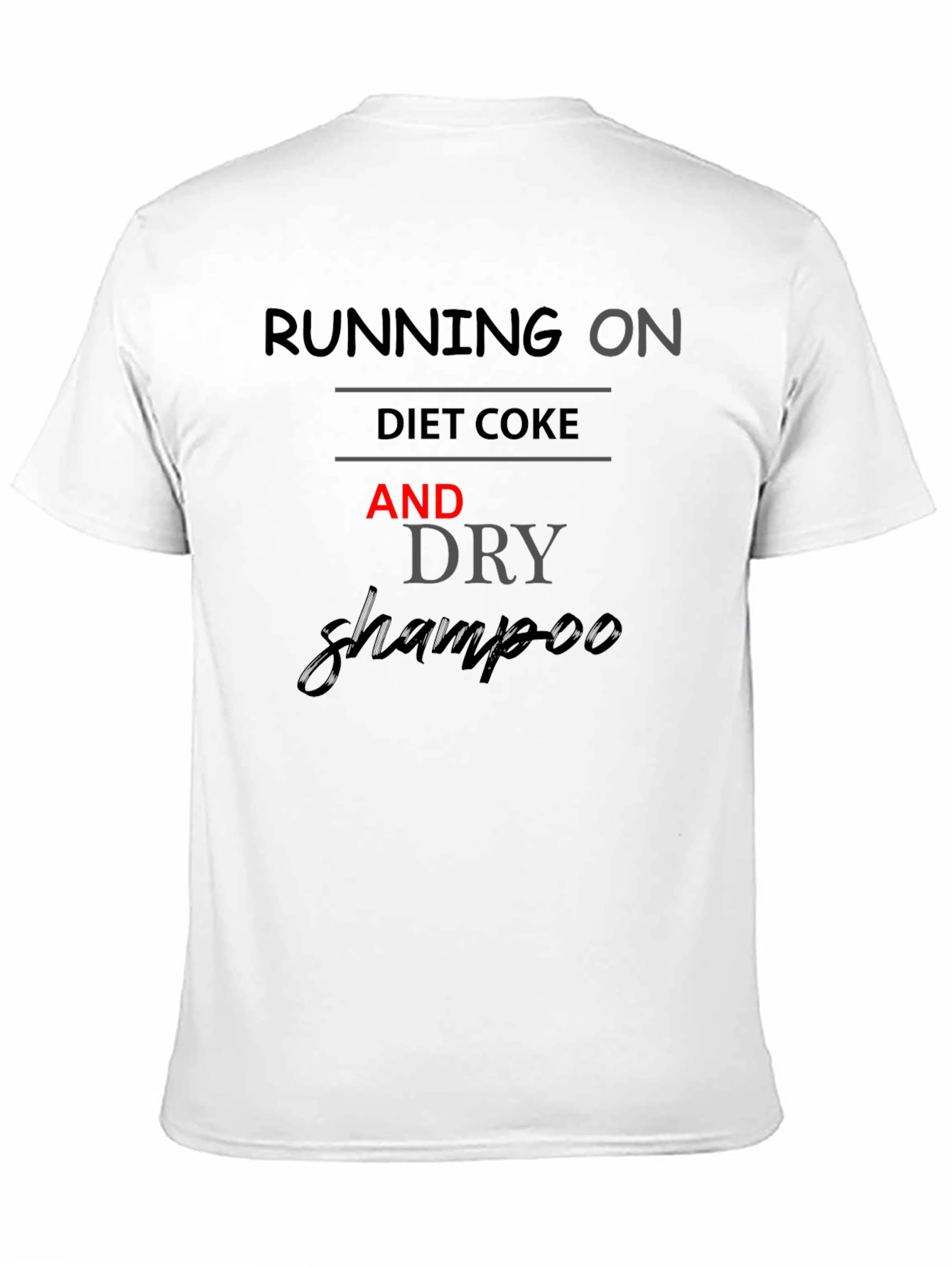 Running on Diet Coke and Dry Shampoo T-Shirt