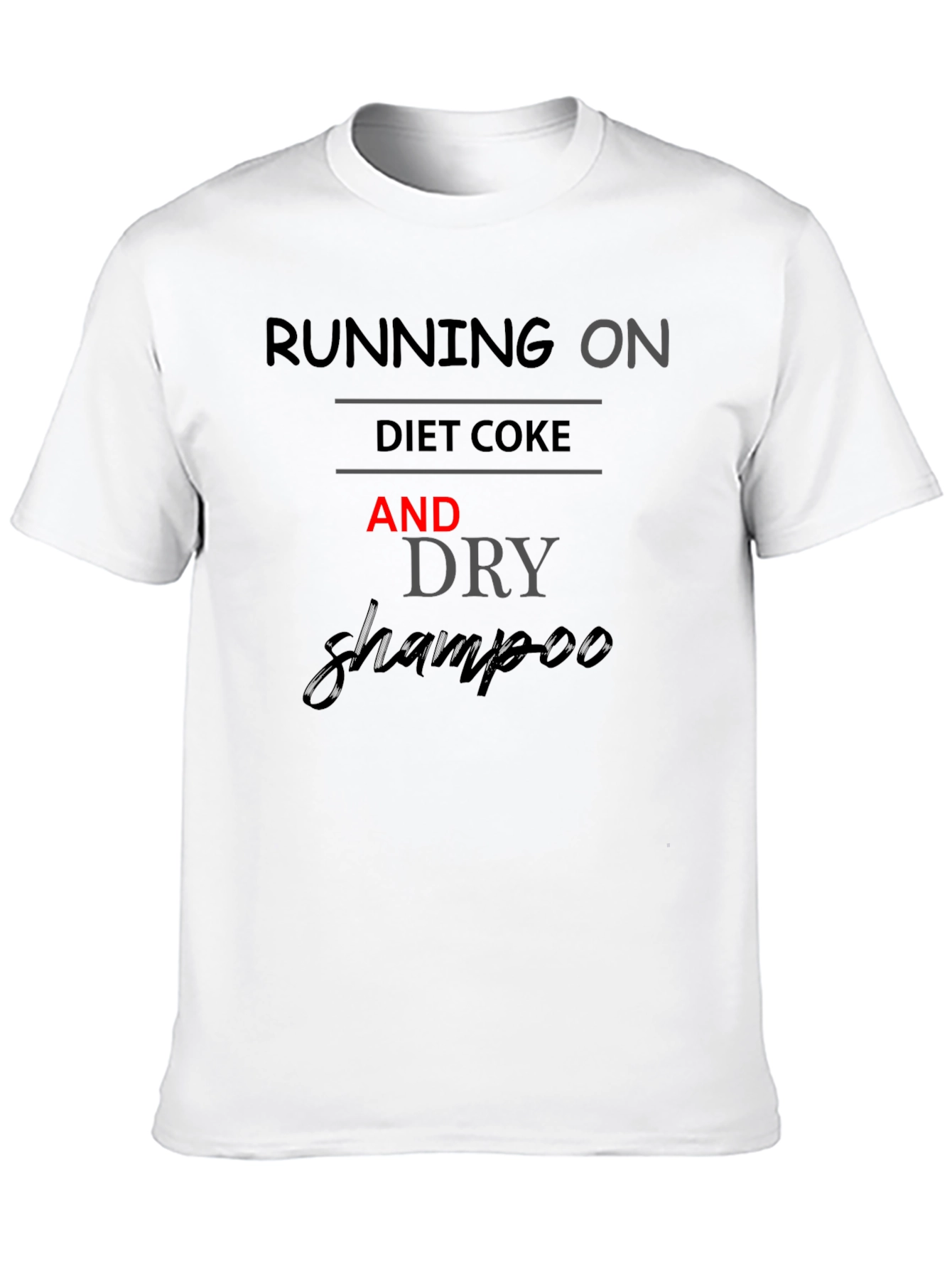 Running on Diet Coke and Dry Shampoo T-Shirt