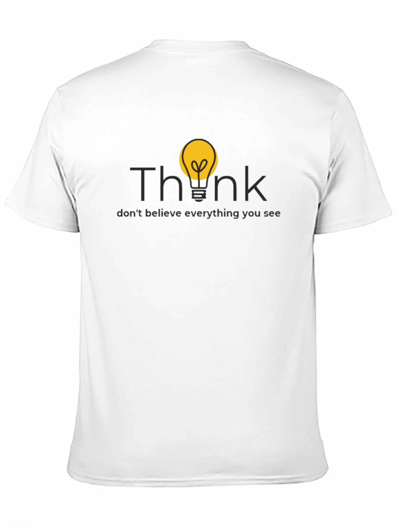 Think T-Shirt: Dont Believe Everything You See!