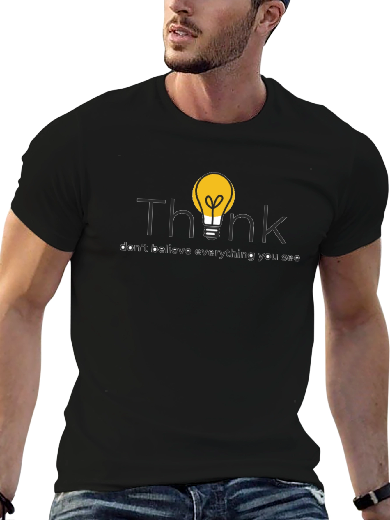 Think T-Shirt: Dont Believe Everything You See!