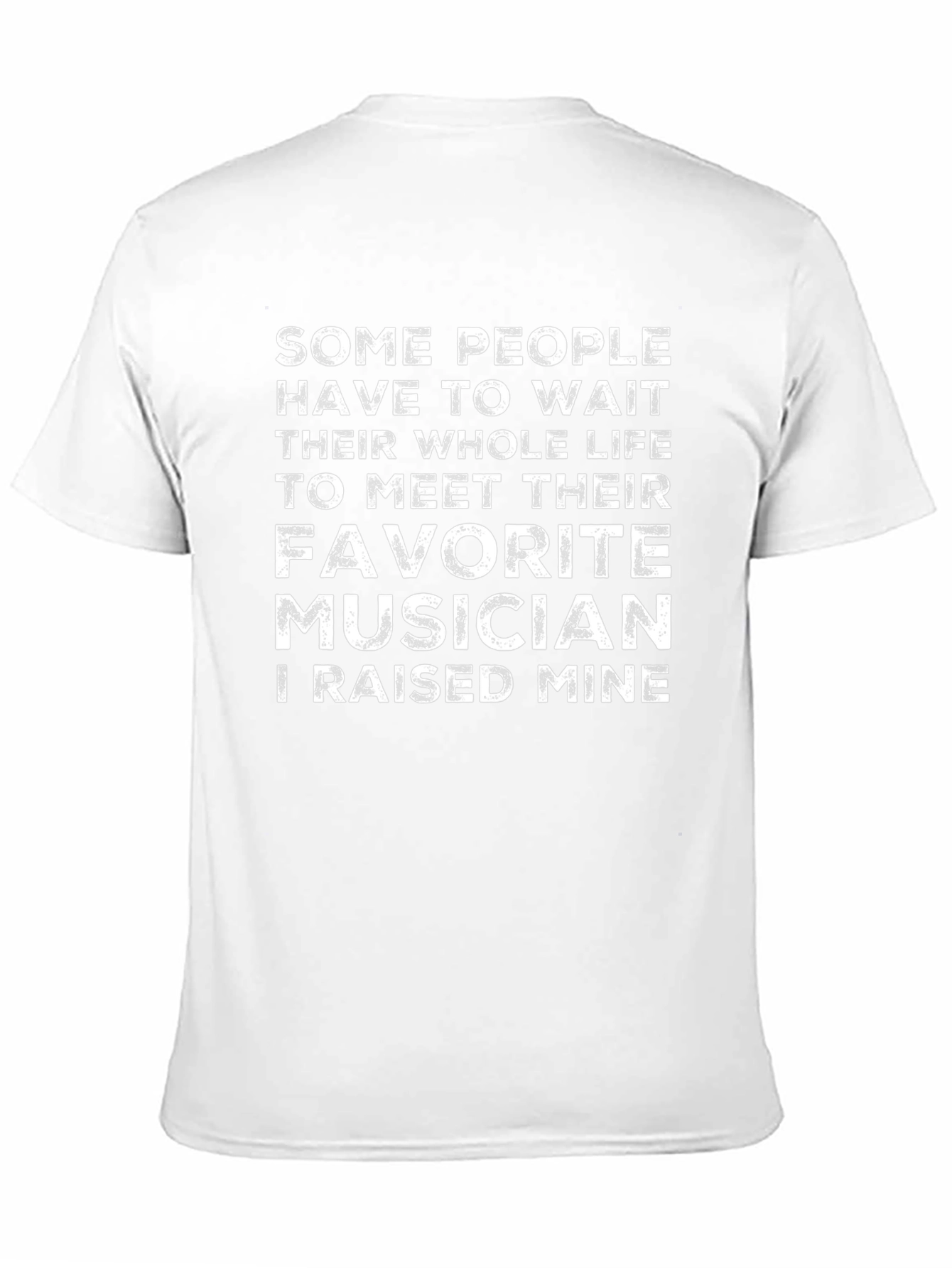 Favorite Musician T-Shirt - I Raised Mine!