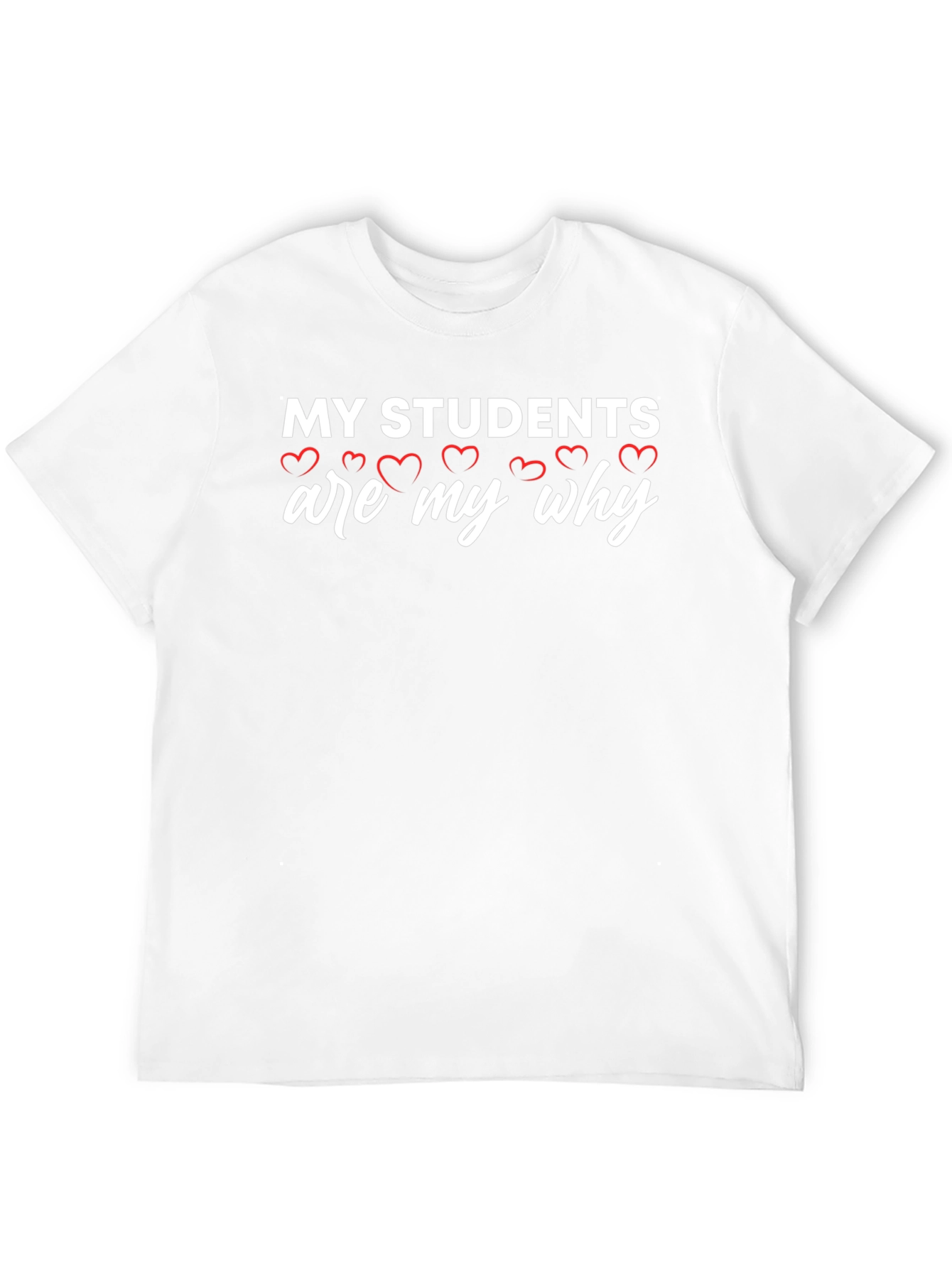 My Students Are My Why T-Shirt