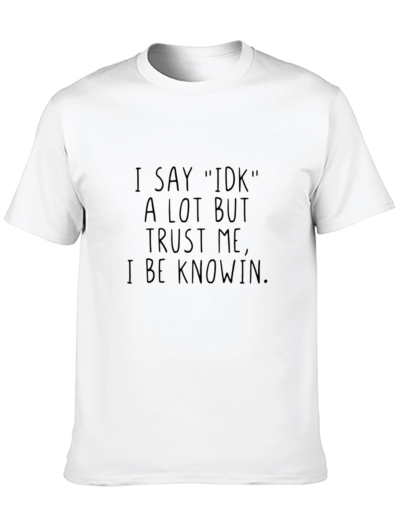 Funny I Say IDK Black T-Shirt - Novelty Tee