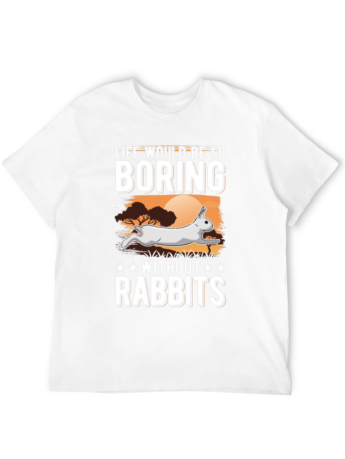 Life Would Be So Boring Without Rabbits T-Shirt