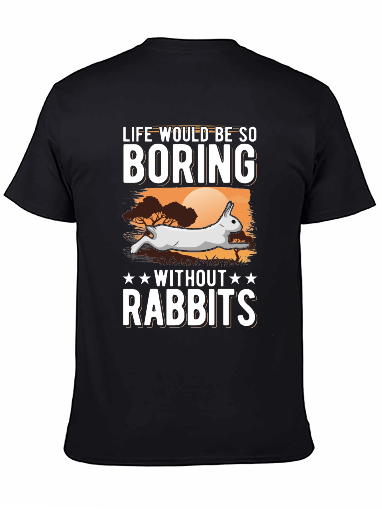 Life Would Be So Boring Without Rabbits T-Shirt