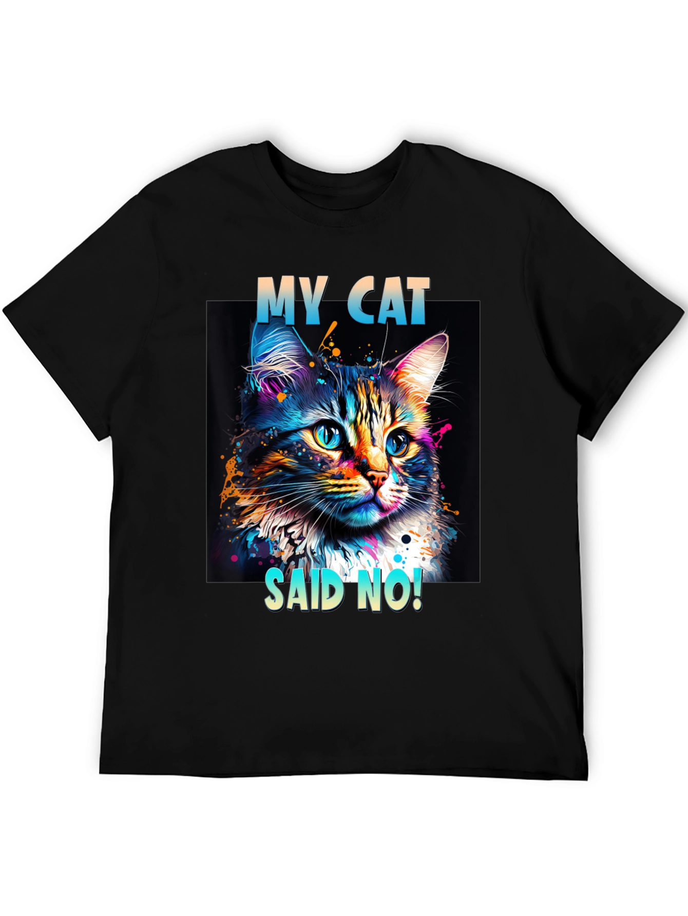 My Cat Said No! Graphic T-Shirt