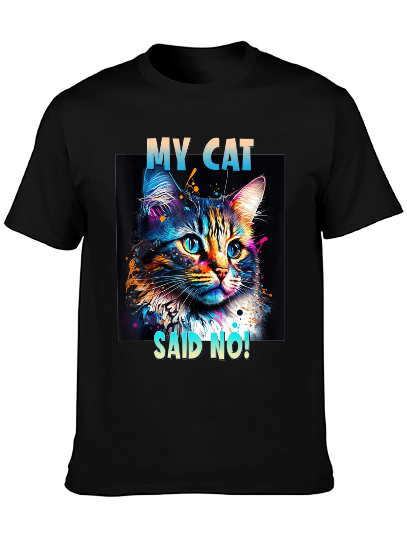 My Cat Said No! Graphic T-Shirt